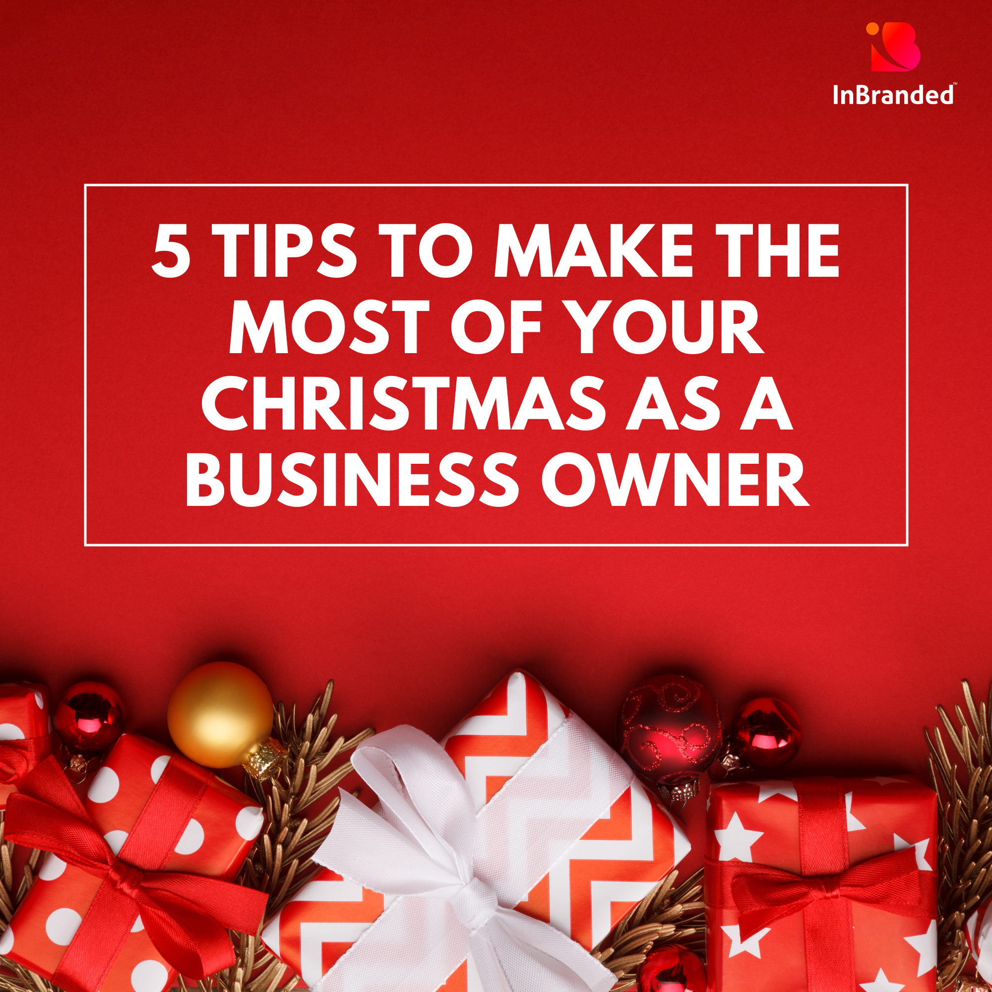 5 Tips to Make the most of Your Christmas as a Business Owner